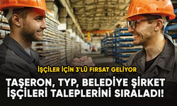 Taşeron, TYP, Belediye şirket işçileri taleplerini sıraladı! İşçiler için 3'lü fırsat geliyor