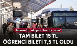 Ankara'da ulaşıma bomba zam! Tam bilet 15 TL, öğrenci bileti 7,5 TL oldu