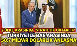 Türkiye ile BAE arasında 50.7 milyar dolarlık anlaşma