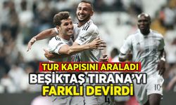 Beşiktaş Tirana'yı farklı yenip tur kapısını araladı