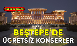 Cumhurbaşkanlığı'nın Beştepe'deki ücretsiz konserleri yarın başlıyor