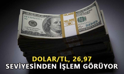 Dolar/TL, 26,97 seviyesinden işlem görüyor