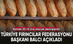 Ekmek 10-12 lira olacak demişlerdi! Türkiye Fırıncılar Federasyonu Başkanı açıkladı