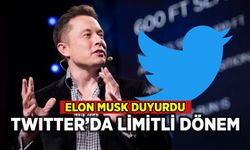 Elon Musk duyurdu: Twitter'da limitli dönem başladı!