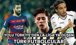 Yolu Süper Lig'den La Liga'ya düşen Türk futbolcular
