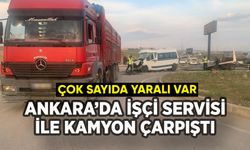 Ankara'da işçi servisiyle kamyon çarpıştı: Çok sayıda yaralı var