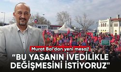 Murat Bal'dan yeni mesaj: "Bu yasanın ivedilikle değişmesini istiyoruz"