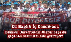 Öz Sağlık-İş Sendikası, İstanbul Üniversitesi-Cerrahpaşa'da yaşanan sorunları aktardı