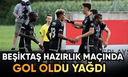 Beşiktaş hazırlık maçında yıktı geçti