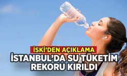 İstanbul'da su tüketim rekoru kırıldı