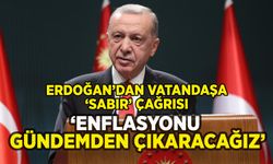 Erdoğan'dan enflasyon mesajı: 'Biraz daha sabırlı olun'