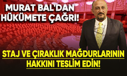 Murat Bal'dan Hükümete Çağrı: Staj ve Çıraklık Mağdurlarının Hakkını Teslim Edin!