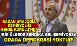 Bakan Uraloğlu: 'Bir ülkede sendika gelişemiyorsa orada demokrasi yoktur'