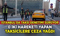 İstanbul'da o iki hareketi yapan taksicilere ceza yağdı