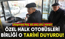 Türkiye'de 65 yaş üstü ücretsiz ulaşım kalkıyor!