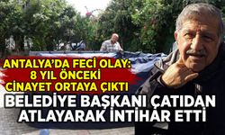 Antalya'da belediye başkanı çatıdan atlayarak intihar etti