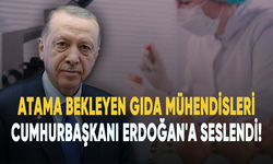 Atama bekleyen gıda mühendisleri Cumhurbaşkanı Erdoğan'a seslendi!