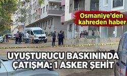Osmaniye'de eve uyuşturucu baskınında çatışma: 1 asker şehit oldu
