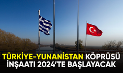 Türkiye ile Yunanistan arasındaki köprü inşaatı 2024'te başlayacak