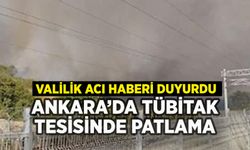 Ankara'da TÜBİTAK tesisinde patlama: Valilik acı haberi duyurdu