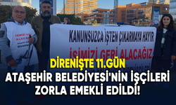 Ataşehir Belediyesi'nin işçileri zorla emekli edildi!
