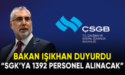 Bakan Işıkhan açıkladı: "SGK'ya 1392 personel alınacak"