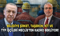 Belediye şirket, taşeron, KİT ve TYP işçileri Meclis'ten kadro bekliyor!