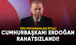 Cumhurbaşkanı Erdoğan rahatsızlandı!