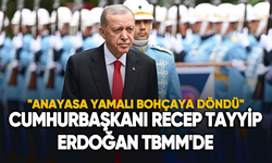 Cumhurbaşkanı Recep Tayyip Erdoğan TBMM'de: "Anayasa yamalı bohçaya döndü"
