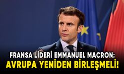 Fransa Cumhurbaşkanı Macron, Avrupa yeniden birleşmeli!