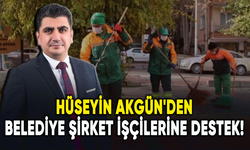Hüseyin Akgün'den belediye şirket işçilerine destek!