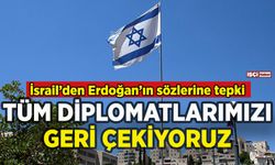 İsrail'den Erdoğan'ın sözlerine tepki: Tüm diplomatları geri çekiyoruz