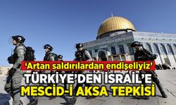 Türkiye'den İsrail'e sert tepki: 'Mescid-i Aksa'ya saldırılardan endişeliyiz'