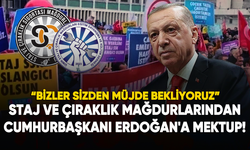 Staj ve çıraklık mağdurlarından Cumhurbaşkanı Erdoğan'a mektup!