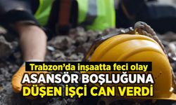 Trabzon'da inşaatta feci olay: Asansör boşluğunda can verdi
