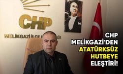 CHP Melikgazi'den Atatürksüz hutbeye eleştiri!