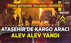 Ataşehir'de tünel girişinde facia: Kargo aracı alev aldı