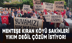 Muğla'nın Menteşe Kıran Köyü sakinleri yıkım değil çözüm istiyor!