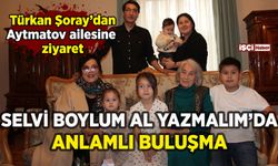Selvi Boylum Al Yazmalım'da anlamlı buluşma: Türkan Şoray'dan Cengiz Aytmatov'un ailesine ziyaret