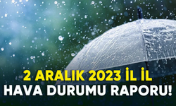 2 Aralık 2023 il il hava durumu raporu!