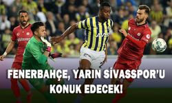 Fenerbahçe, yarın Sivasspor'u konuk edecek!