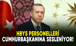 HBYS personelleri Cumhurbaşkanı Erdoğan'a sesleniyor!