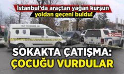 İstanbul'da sokak ortasında silahlı çatışma: Yoldan geçen çocuğu vurdular