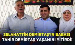 Selahattin Demirtaş'ın babası Tahir Demirtaş yaşamını yitirdi!