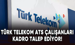 Türk Telekom ATS çalışanları kadro talep ediyor!