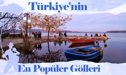 Türkiye'nin En Popüler Gölleri