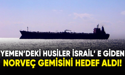Yemen'deki Husiler, İsrail'e giden Norveç gemisini hedef aldI!