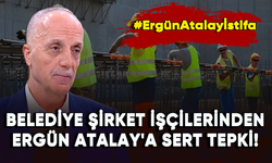 600 bin belediye şirket işçisinden Ergün Atalay'a sert tepki!