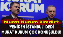 Cumhurbaşkanı Erdoğan, 'Yeniden İstanbul' dedi: Murat Kurum şimdiden çok konuşuldu!