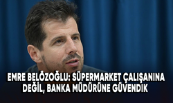Emre Belözoğlu: Süpermarket çalışanına değil, banka müdürüne güvendik